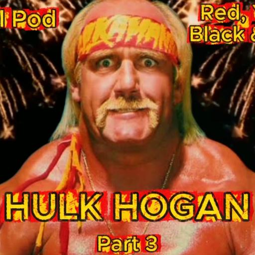 Hulk Hogan: Red, Yellow, Black & White Part 3 - Hulkamania Builds an Empire (Episode 117)