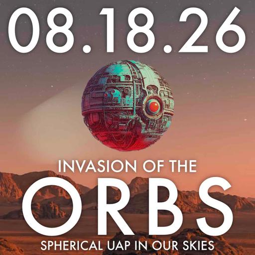 Invasion of the Orbs: Spherical UAP in Our Skies | MHP 08.18.26.