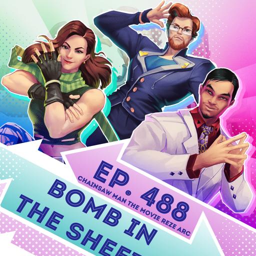 Ep. 488 - Bomb in the Sheets (Chainsaw Man The Movie)