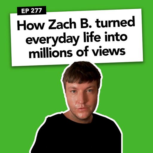 How Zach B. turned everyday life into millions of views