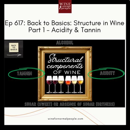 Ep 617: Back to Basics: Structure in Wine Part 1 - Acidity & Tannin