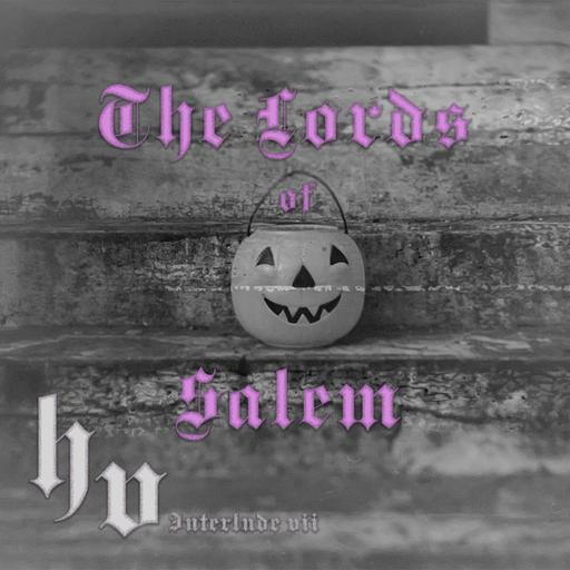 Interlude VII - The Lords of Salem (Lost Between Nostalgia and Devotion)