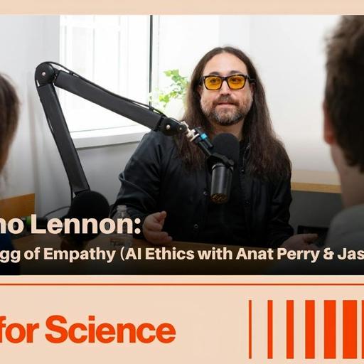Sean Ono Lennon: The Golden Egg of Empathy (AI Ethics with Anat Perry and Jason D’Cruz)