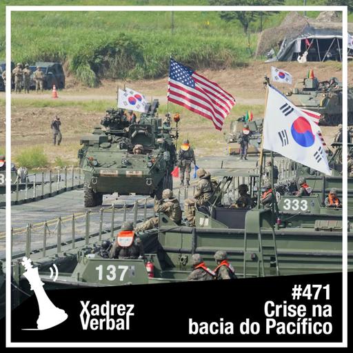 Xadrez Verbal #471 Crise na bacia do Pacífico