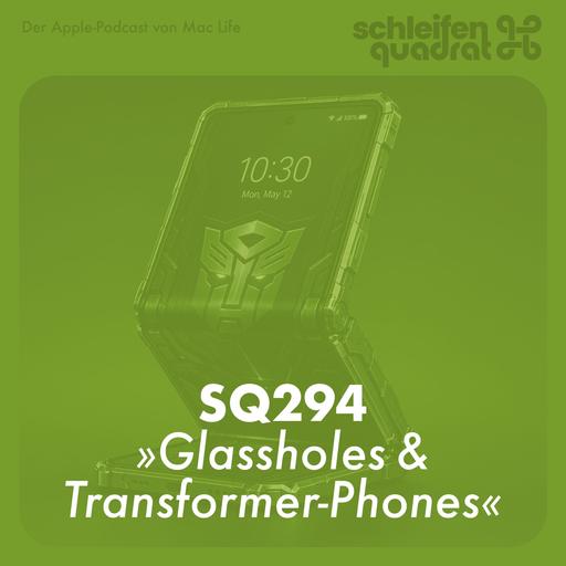 SQ294 Glassholes & Transformer-Phones