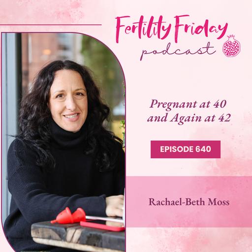 FFP 640 | Pregnant at 40 and Again at 42 | FAMM Practitioner Series | Rachael-Beth Moss