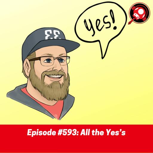 #593: All the Yes’s