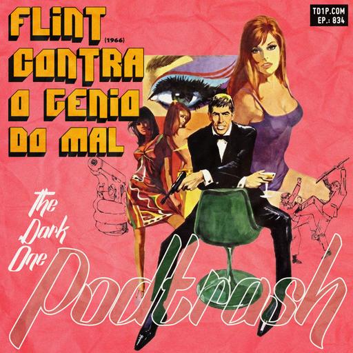 Podtrash 834 – Flint Contra o Gênio do Mal (plim)