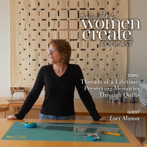 Threads of a Lifetime: Preserving Memories Through Quilts with Lori Mason
