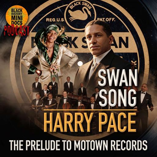 Swan Song | Harry Pace | Black History Mini Docs Podcast | Episode 608 | AUDIO ONLY