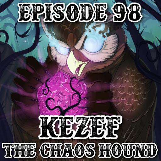 Episode 98: Kezef the Chaos Hound