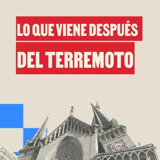 Los retos que vienen en la reconstrucción después del terremoto - La Siguiente Movida