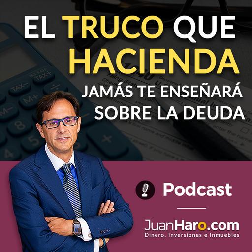 Episode 731: «El truco que Hacienda no te enseñará jamás sobre la deuda» por Juan Haro