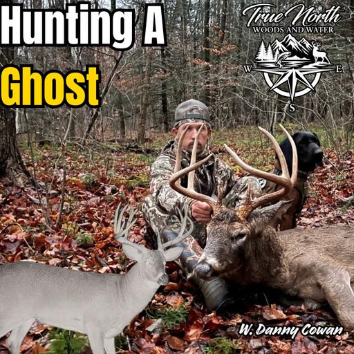 True North Woods and Water | Chasing a Ghost W. Danny Cowan