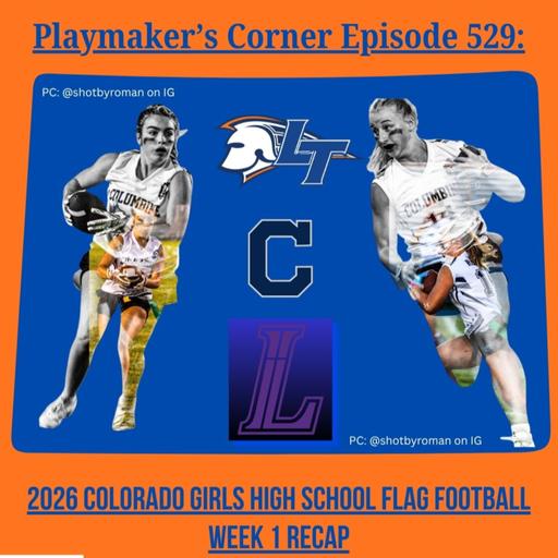 Playmaker's Corner Episode 529: 2026 Colorado Girls High School Flag Football Week 1 Recap