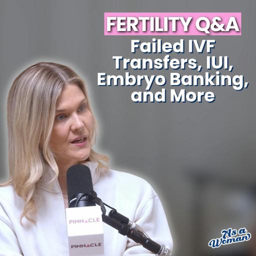 Fertility Q&A: Failed IVF Transfers, IUI, Embryo Banking, and More
