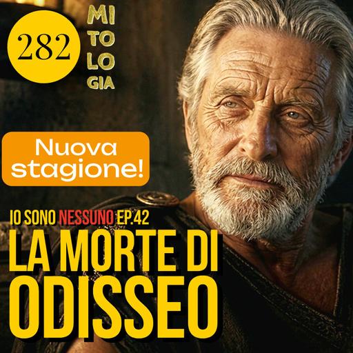 282 - La morte di Odisseo, Prima parte - Io sono Nessuno: la Vita di Odisseo - Episodio 42
