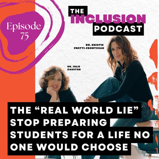 Ep. 75 The “Real World Lie” Stop Preparing Students for a Life No One Would Choose