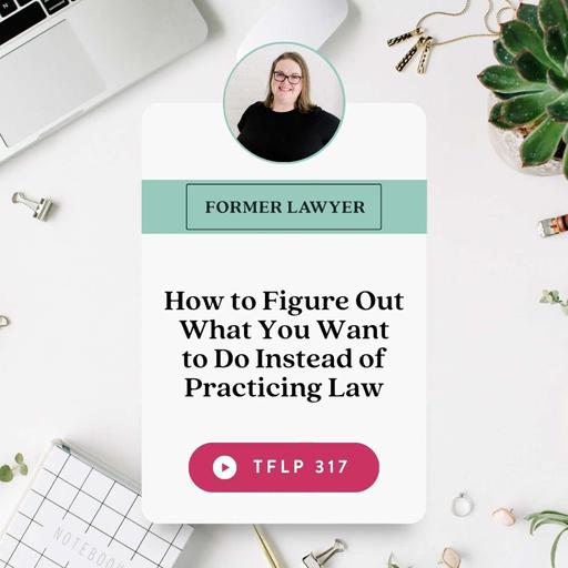How to Figure Out What You Want to Do Instead of Practicing Law