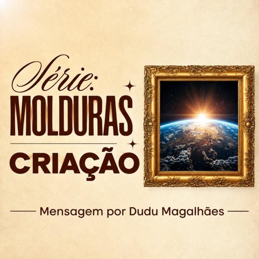 Série Molduras: Criação | Dudu Magalhães | 23 de Agosto de 2026