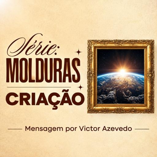 Série Molduras: Criação | Victor Azevedo | 23 de Agosto de 2026