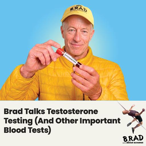 Brad Talks Testosterone Testing (And Other Important Blood Tests)