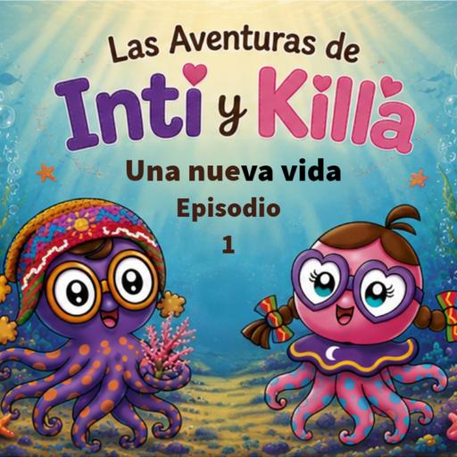 Cuento infantil: Las aventuras de Inti y Killa - Temporada 27- Episodio 1 - "Una nueva vida"