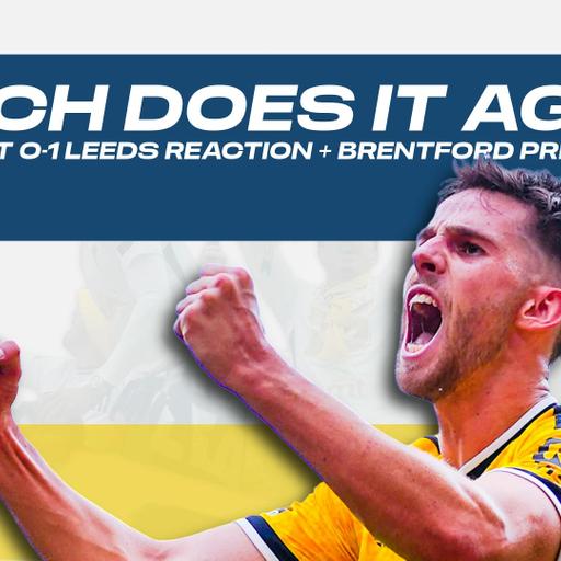 STACH DOES IT AGAIN | Forest 0-1 Leeds Reaction + Brentford Preview