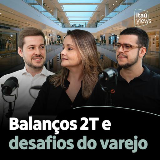 T8 #32 | Balanços 2T e desafios do varejo