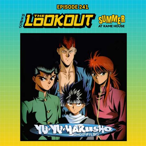 The Lookout: Episode 241 – Yu Yu Hakusho's Chapter Black Saga
