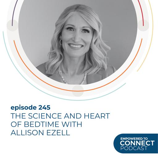 [E245] The Science and Heart of Bedtime with Allison Ezell