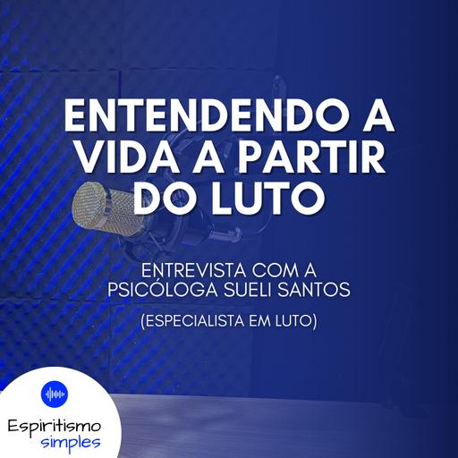 Entendendo a vida a partir do luto - Entrevista com Sueli Santos
