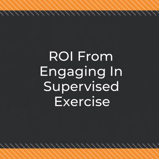 ROI From Engaging In Supervised Exercise