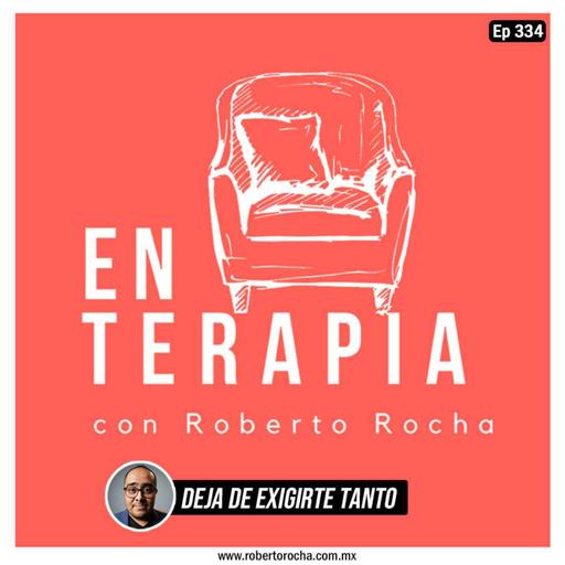 Ep 334 Deja de exigirte tanto