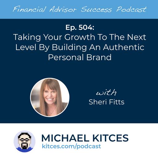 Ep 504: Taking Your Growth To The Next Level By Building An Authentic Personal Brand with Sheri Fitts