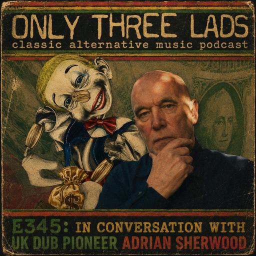 E345 - In Conversation with Adrian Sherwood