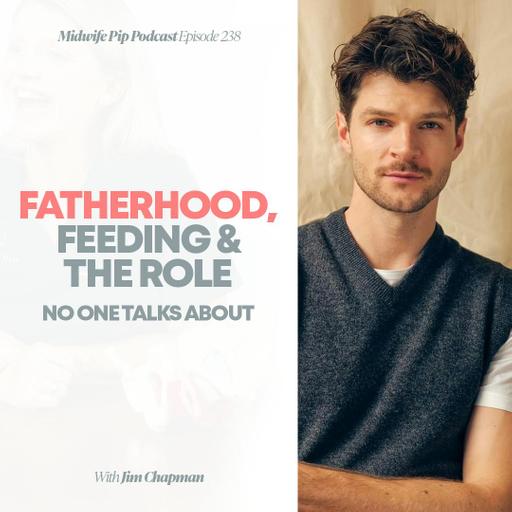 E238. Fatherhood, Feeding & The Role No One Talks About with Jim Chapman