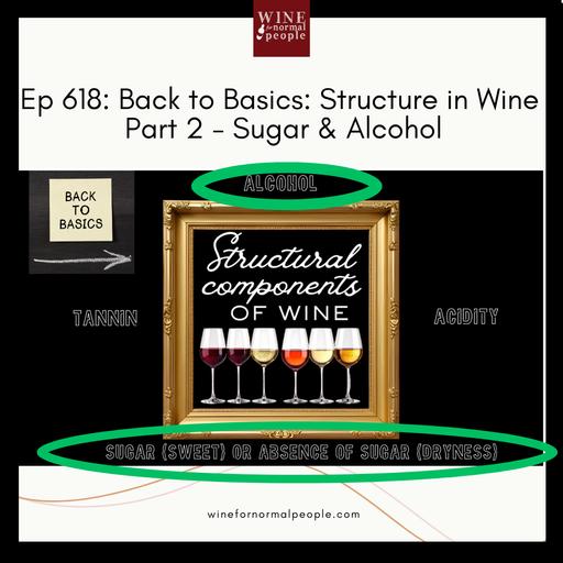 Ep 618: Back to Basics: Structure in Wine Part 2 - Sugar & Alcohol