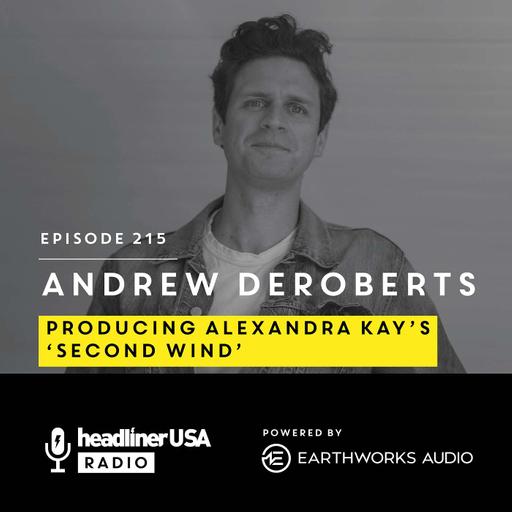 Headliner USA 215: Andrew DeRoberts: Producing Alexandra Kay’s Second Wind
