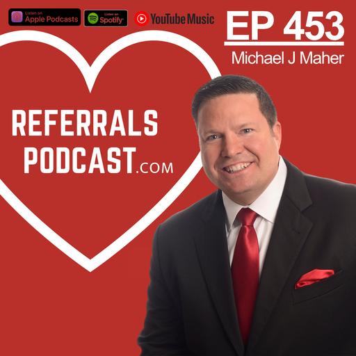 453 The 12 Words That Trigger Real Estate Referrals with Michael J Maher