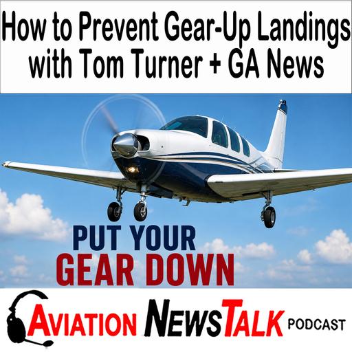 426 Gear-Up Landings & Gear Collapses: How to Prevent Them with Tom Turner + GA News