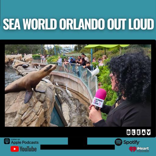 Sea World Orlando OUT LOUD