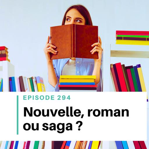 Ep #294 - Roman, nouvelle ou saga : quel format choisir pour ton histoire ?