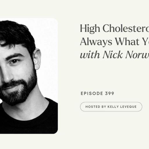 399: High Cholesterol Isn’t Always What You Think | Nick Norwitz