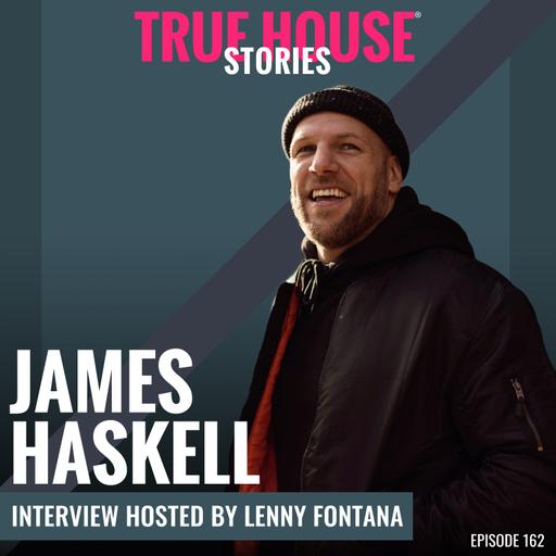 James Haskell interview podcast hosted by Lenny Fontana # 162 True House Stories®
