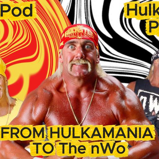 Hulk Hogan: Red, Yellow, Black & White Part 4: From Hulkamania To The nWo (Episode 118)