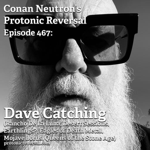 Ep467: Dave Catching (Rancho De La Luna, Desert Sessions, Earthlings?, Mojave Lords, Eagles of Death Metal, Queens of the Stone Age)
