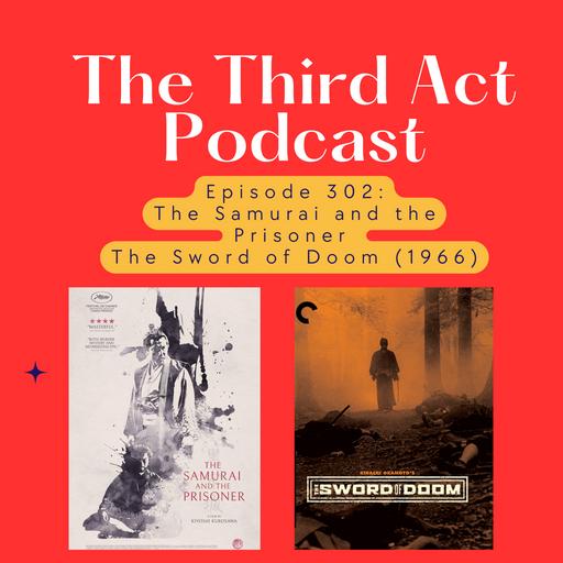 Episode 302: Episode 302 - The Samurai and the Prisoner, The Sword of Doom (1966)