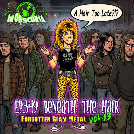 Ep. 349: Beneath The Hair Vol. 13 – Forgotten Glam Metal – A Hair Too Late!