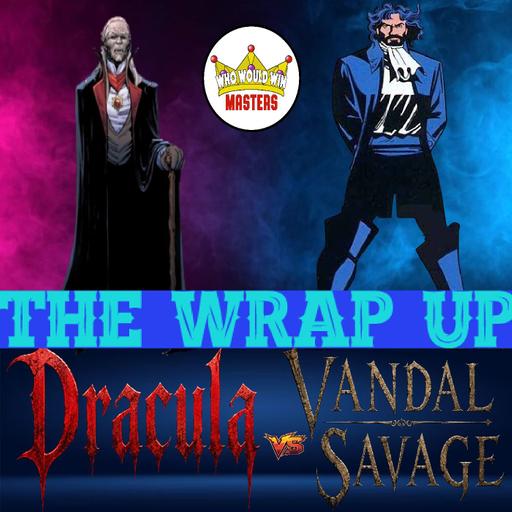 The Wrap Up - Dracula vs Vandal Savage